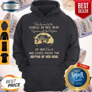 She Dances To The Songs In Her Head Speaks With The Rhythm Hoodie