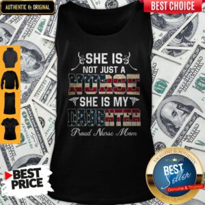 She Is Not Just A Nurse She Is My Daughter Proud Nurse Mom Tank Top