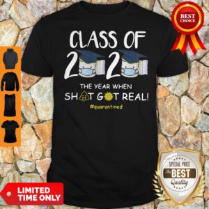 Class Of 2020 Face Mask The Year Shit Got Real Quarantined Shirt