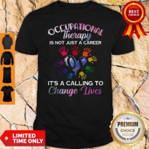 Occupational Therapy Is Not Just A Career Change Lives Shirt