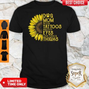 Sunflower Dog Mom With Tattoos Pretty Eyes And Think Things Shirt