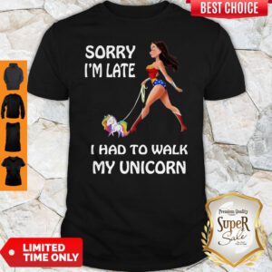 Wonder Woman Sorry I'm Late I Had To Walk My Unicorn Shirt