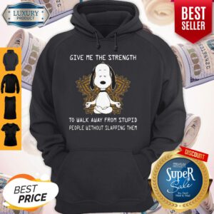 Snoopy Yoga Give Me The Strength To Walk Away Form Stupid People Without Slapping Them Hoodie