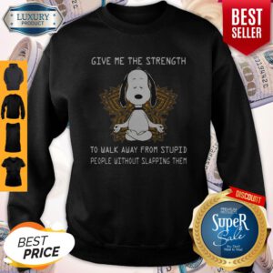 Snoopy Yoga Give Me The Strength To Walk Away Form Stupid People Without Slapping Them Sweatshirt
