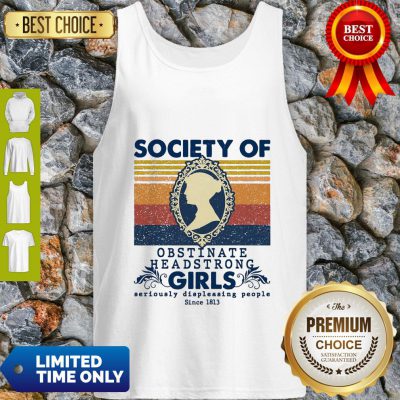 Society Of Obstinate Headstrong Girls Seriously Displeasing People Since 1813 Tank Top