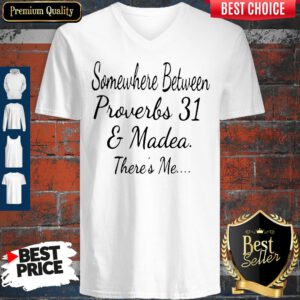 Somewhere Between Proverbs 31 And Madea There’s Me V-neck