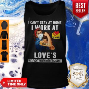 Strong Woman Face Mask I Can’t Stay At Home I Work At Love’s We Fight When Others Can’t Tank Top