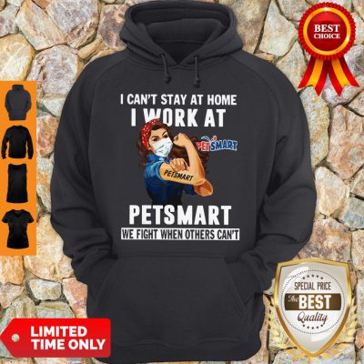 Strong Woman Face Mask I Can’t Stay At Home I Work At Petsmart We Fight When Others Can’t Hoodie