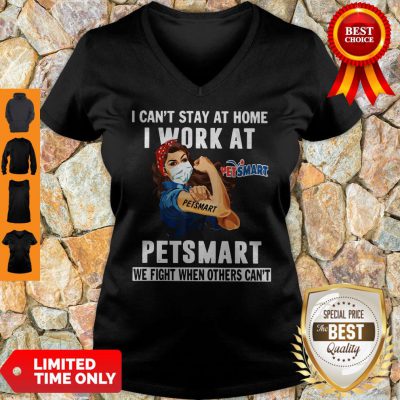 Strong Woman Face Mask I Can’t Stay At Home I Work At Petsmart We Fight When Others Can’t V-neck