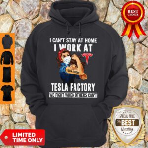 Strong Woman Face Mask I Can’t Stay At Home I Work At Tesla Factory We Fight When Others Can’t Hoodie