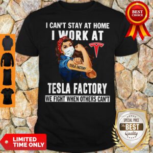 Strong Woman Face Mask I Can’t Stay At Home I Work At Tesla Factory We Fight When Others Can’t Shirt