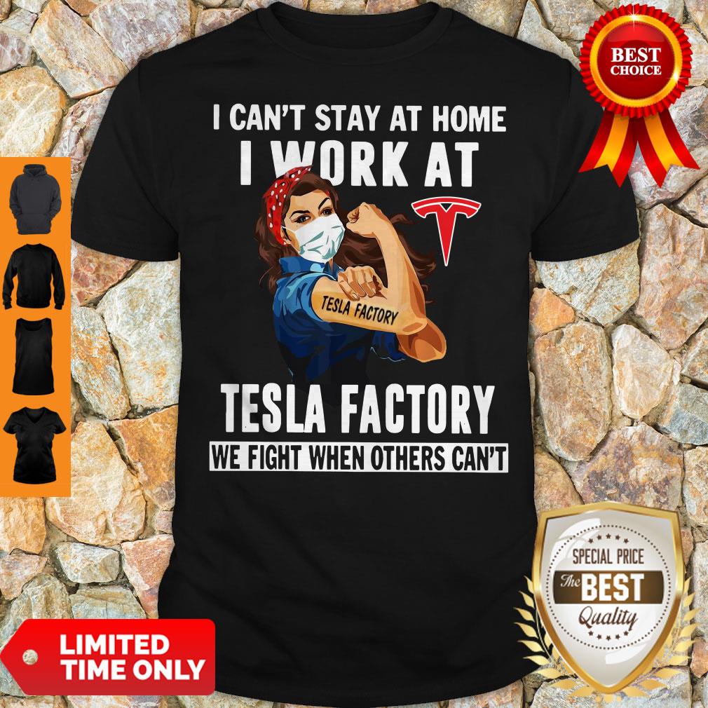 Strong Woman Face Mask I Can’t Stay At Home I Work At Tesla Factory We Fight When Others Can’t Shirt