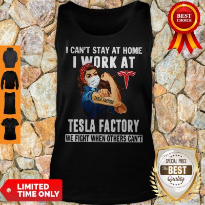 Strong Woman Face Mask I Can’t Stay At Home I Work At Tesla Factory We Fight When Others Can’t Tank Top