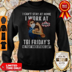 Strong Woman Face Mask I Can’t Stay At Home I Work At Tgi Friday’s We Fight When Others Can’t Sweatshirt