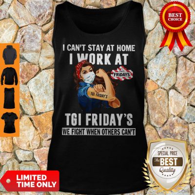 Strong Woman Face Mask I Can’t Stay At Home I Work At Tgi Friday’s We Fight When Others Can’t Tank Top