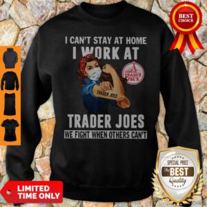 Strong Woman Face Mask I Can’t Stay At Home I Work At Trader Joes We Fight When Others Can’t Sweatshirt