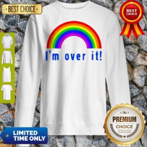Pretty Rainbow I’m Over It Sweatshirt