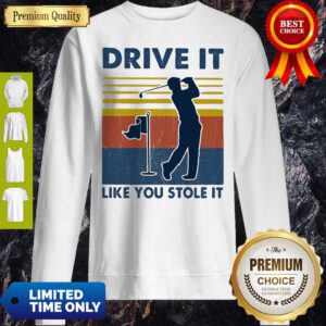Top Golf Drive It Like You Stole It Vintage Sweatshirt