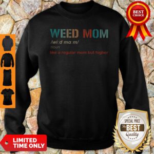 Top Weed Mom Like A Regular Mom But Higher Sweatshirt
