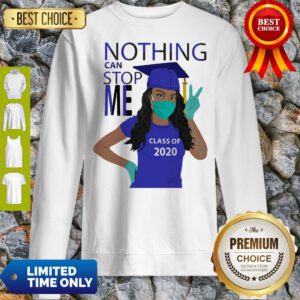 Graduation Nothing Can Stop Me Class Of 2020 Sweatshirt