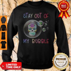 Official Roses Skull Stay Out Of My Bubble Sweatshirt