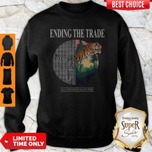 Premium Tiger Ending The Trade All Cats Should Live Free Sweatshirt