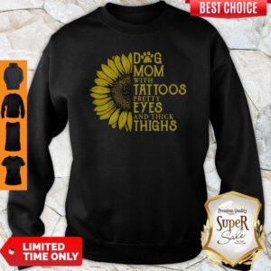 Sunflower Dog Mom With Tattoos Pretty Eyes And Think Things Sweatshirt
