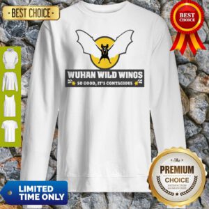 Top Wuhan Wild Wings So Good It’s Contagious Sweatshirt