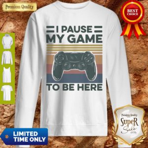 Nice I Pause My Game To Be Here Gamer Vintage Sweatshirt