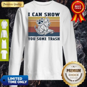Official I Can Show You Some Trash Vintage Sweatshirt