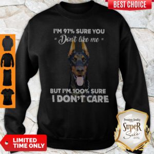 Doberman I’m 97% Sure You Don’t Like Me But I’m 100% Sure I Don’t Care Sweatshirt