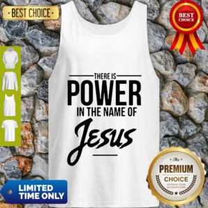 There Is Power In The Name Of Jesus Tank Top