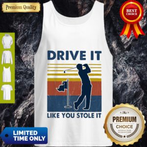 Top Golf Drive It Like You Stole It Vintage Tank Top