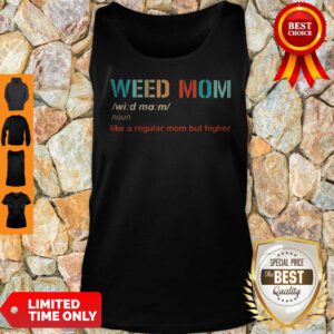 Top Weed Mom Like A Regular Mom But Higher Tank Top