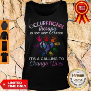 Occupational Therapy Is Not Just A Career Change Lives Tank Top