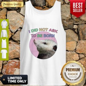 Official Opossum I Did Not Ask To Be Born Tank Top