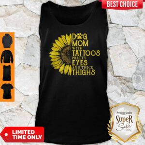 Sunflower Dog Mom With Tattoos Pretty Eyes And Think Things Tank Top