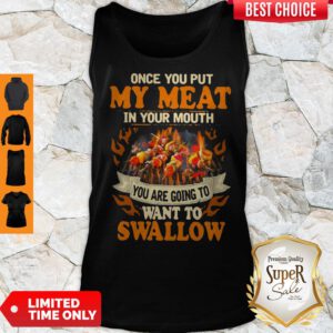 Charcoal Grill Once You Put My Meat In Your Mouth You Are Going To Want To Swallow Tank Top