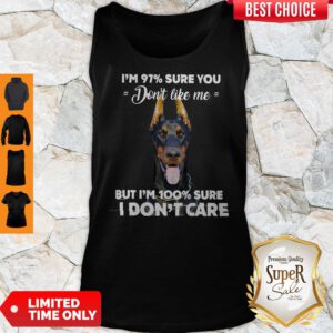 Doberman I’m 97% Sure You Don’t Like Me But I’m 100% Sure I Don’t Care Tank Top