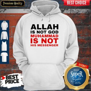 Top Allah Is Not God Muhammad Is Not His Messenger Hoodie