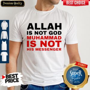 Top Allah Is Not God Muhammad Is Not His Messenger Shirt