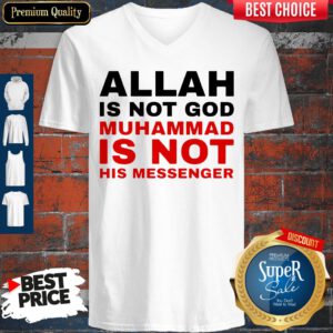 Top Allah Is Not God Muhammad Is Not His Messenger V-neck