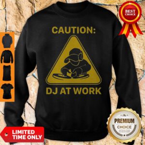 Top Caution DJ At Work Sweatshirt