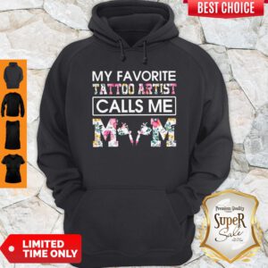 Top My Favorite Tattoo Artist Calls Me Mom Hoodie