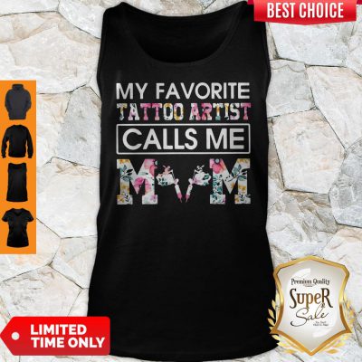 Top My Favorite Tattoo Artist Calls Me Mom Tank Top