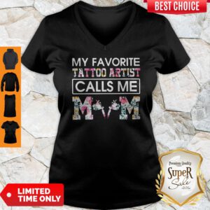 Top My Favorite Tattoo Artist Calls Me Mom V-neck