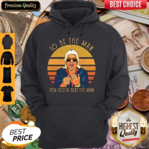 Top Ric Flair To Be The Man You Gotta Beat The Man Hoodie