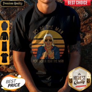 Top Ric Flair To Be The Man You Gotta Beat The Man Shirt