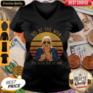 Top Ric Flair To Be The Man You Gotta Beat The Man V-neck