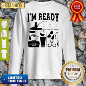 Top That Enough I'm Ready Fishing Sweatshirt